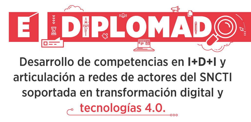 Desarrollo de competencias en I+D+I y articulación a redes de actores del SNCTI soportada en transformación digital y tecnologías 4.0.